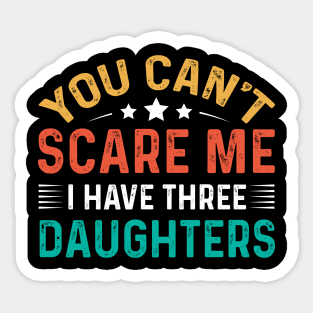 You Can't Scare Me I Have Three Daughters Sticker